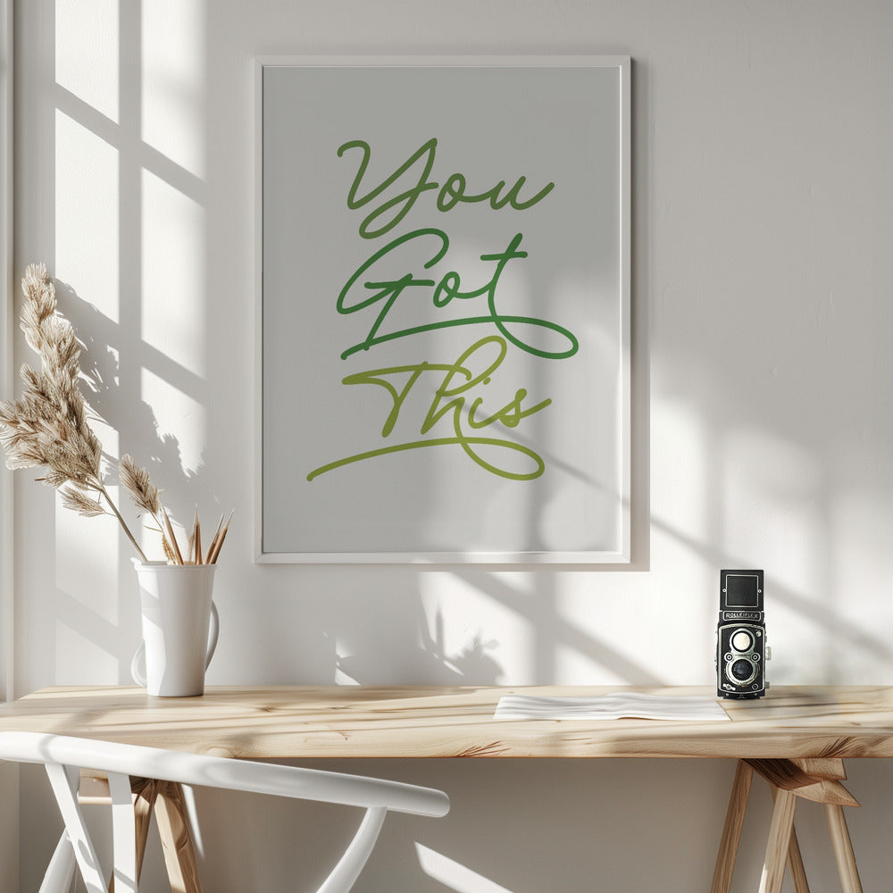 You Got This - Poster / Art Print - interiör