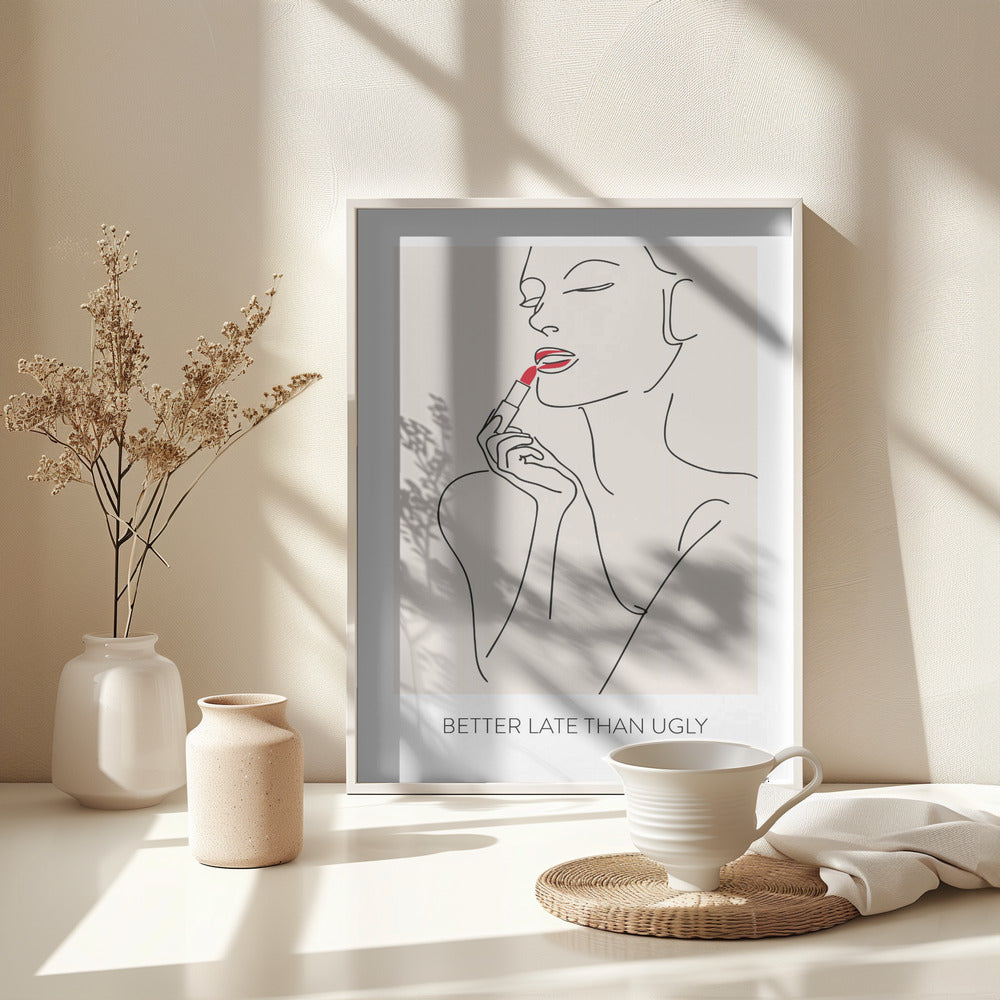 Better Late Than Ugly - Poster / Art Print - interiör