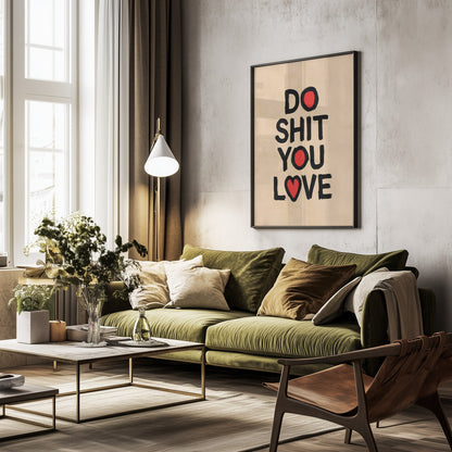 Do Shit You Love - Poster / Art Print - interiör
