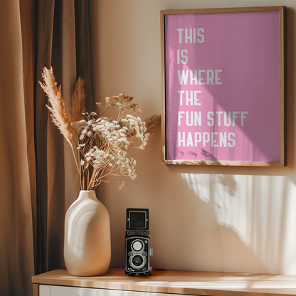 Where the fun stuff happen - Poster / Art Print - interiör
