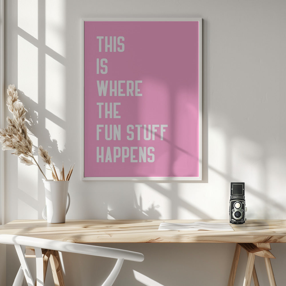 Where the fun stuff happen - Poster / Art Print - interiör