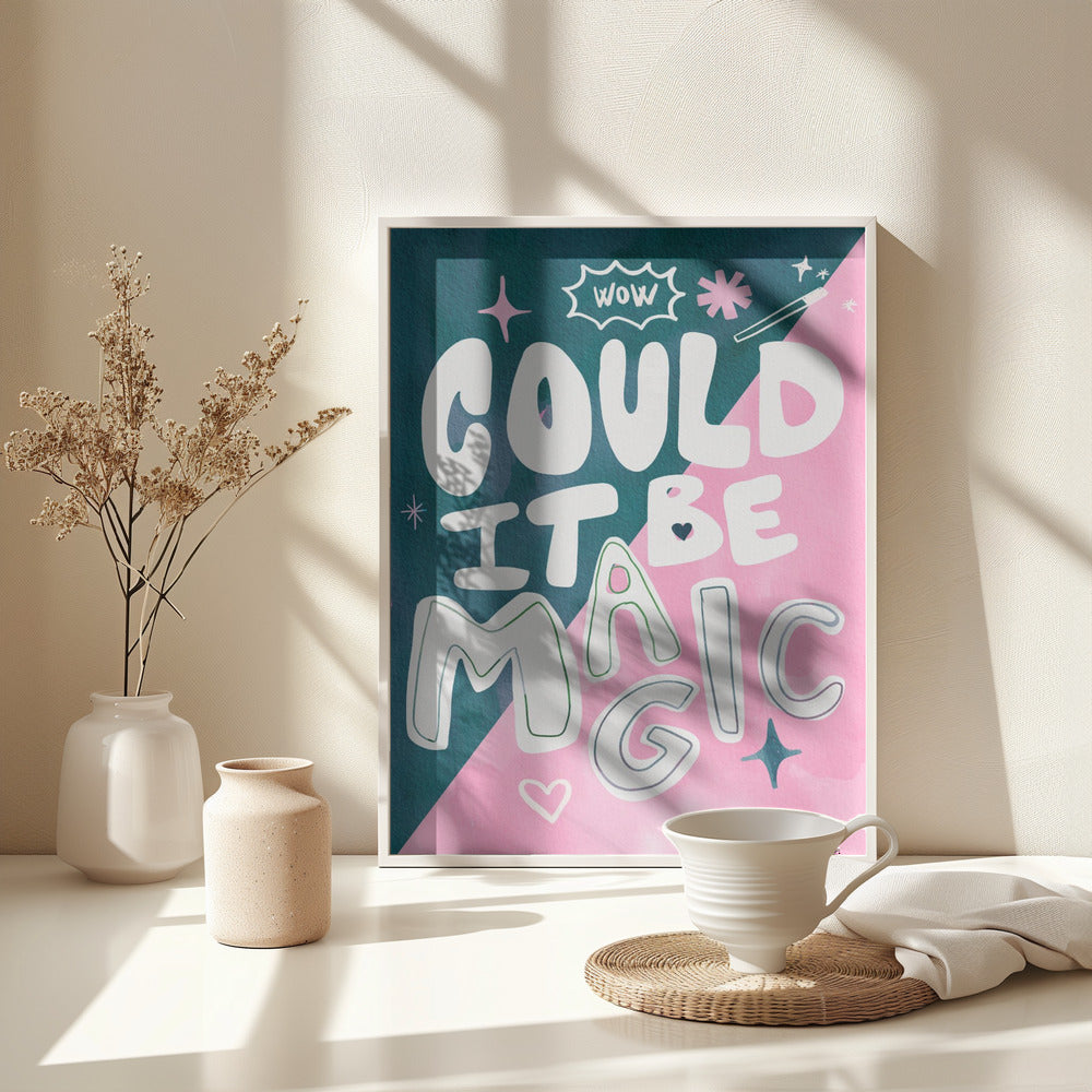 Could it Be Magic Quote - Poster / Art Print - interiör