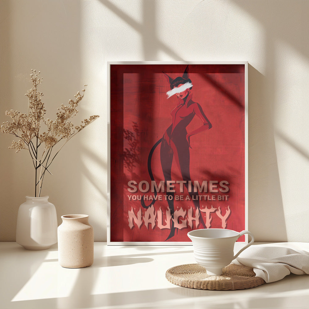 Sometimes you have to be a little bit naughty - Poster / Art Print - interiör