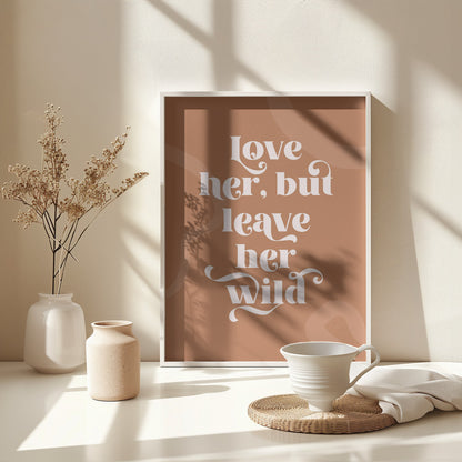 Love Her Wild - Poster / Art Print - interiör