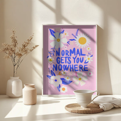 Normal Gets You Nowhere - Poster / Art Print - interiör