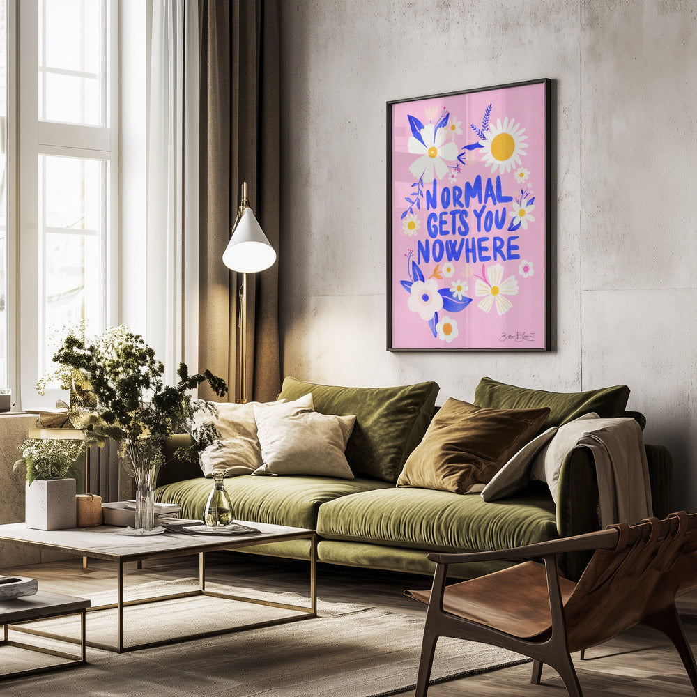 Normal Gets You Nowhere - Poster / Art Print - interiör