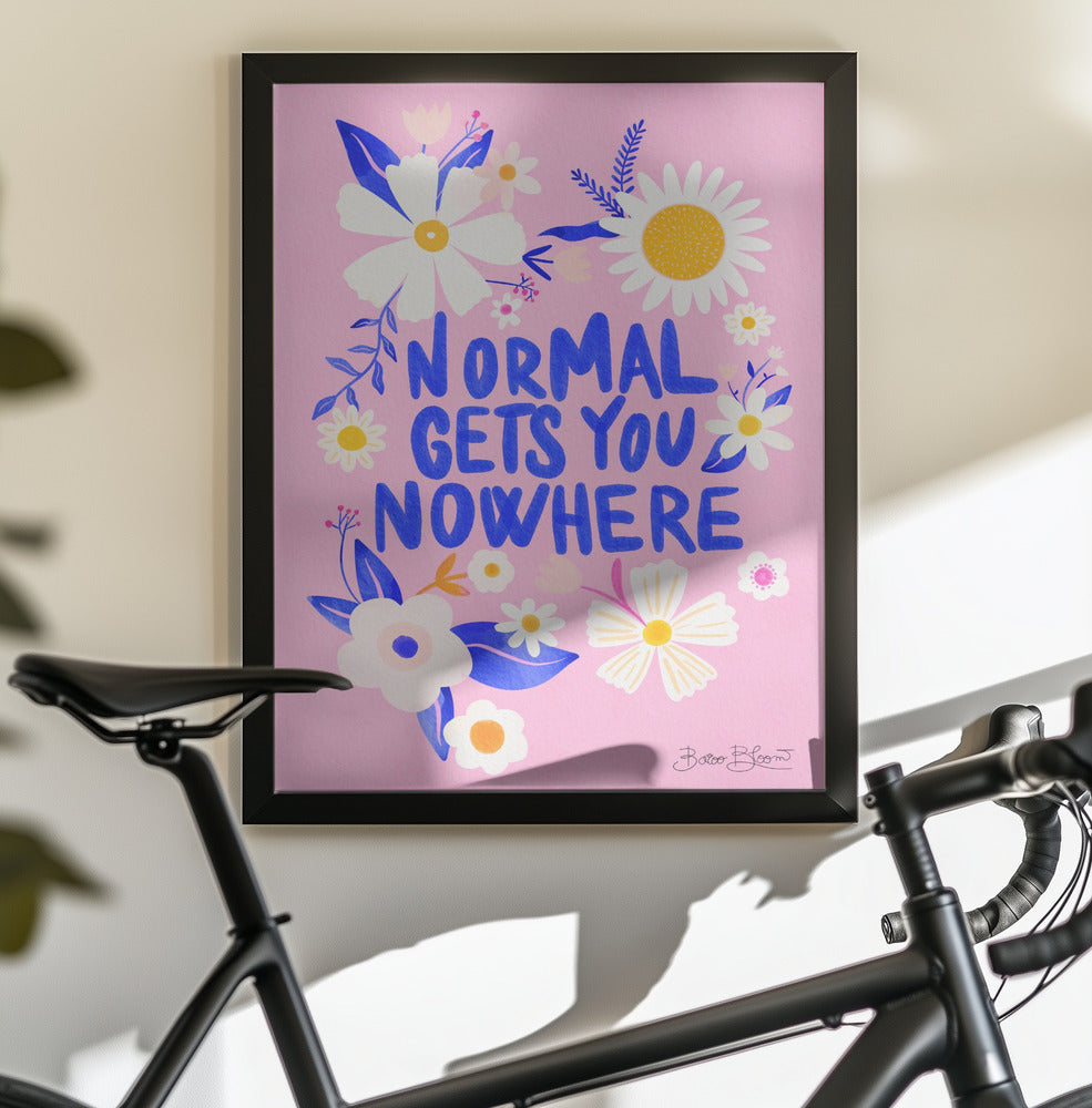 Normal Gets You Nowhere - Poster / Art Print - interiör