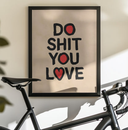 Do Shit You Love - Poster / Art Print - interiör