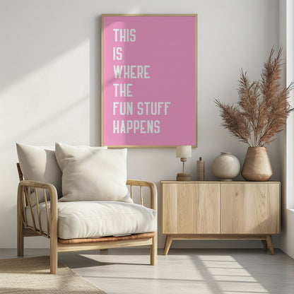 Where the fun stuff happen - Poster / Art Print - interiör