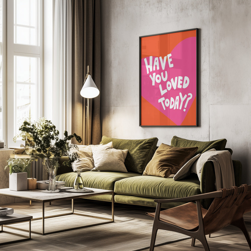 Have You Loved Today? - Poster / Art Print - interiör