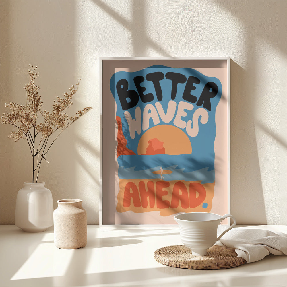 Better Waves Ahead - Poster / Art Print - interiör
