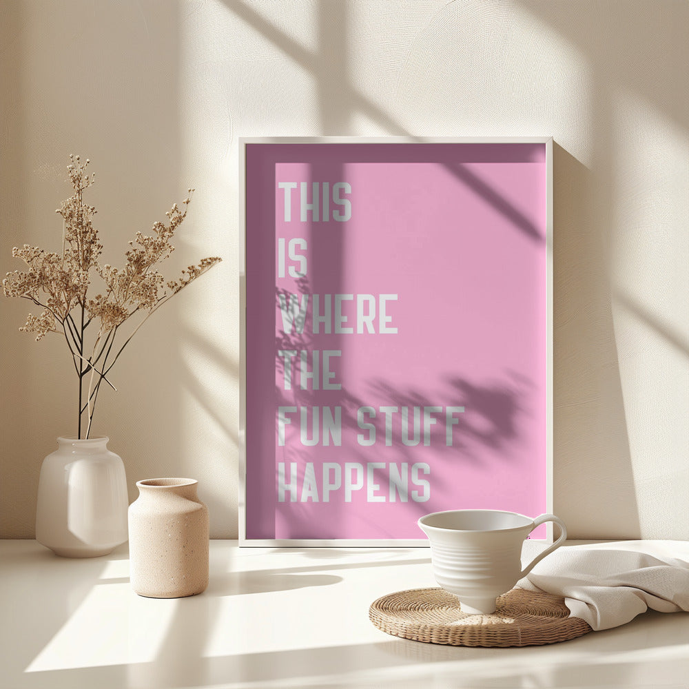 Where the fun stuff happen - Poster / Art Print - interiör