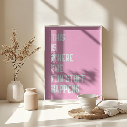 Where the fun stuff happen - Poster / Art Print - interiör