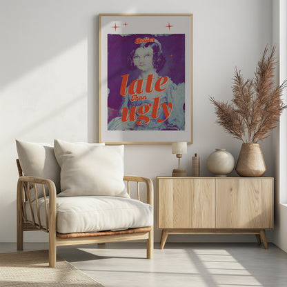 Better Late Than Ugly - Poster / Art Print - interiör
