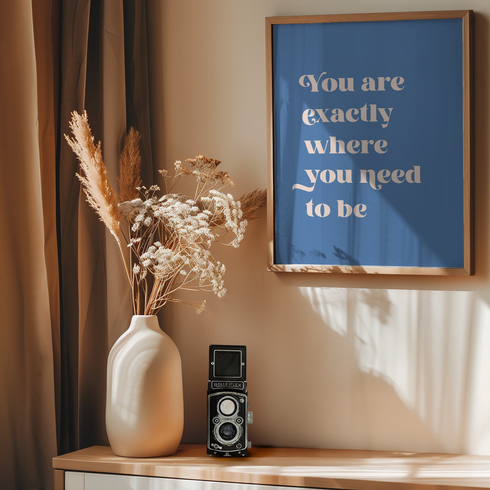 Where You Need To Be - Poster / Art Print - interiör