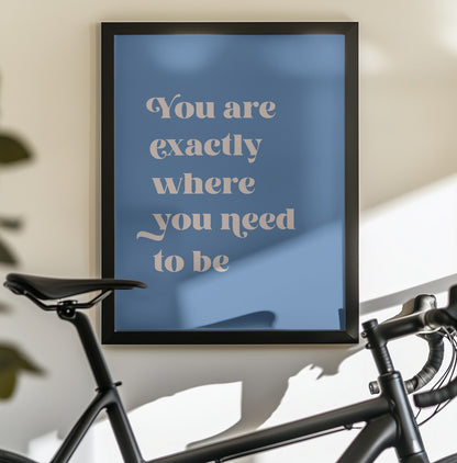 Where You Need To Be - Poster / Art Print - interiör