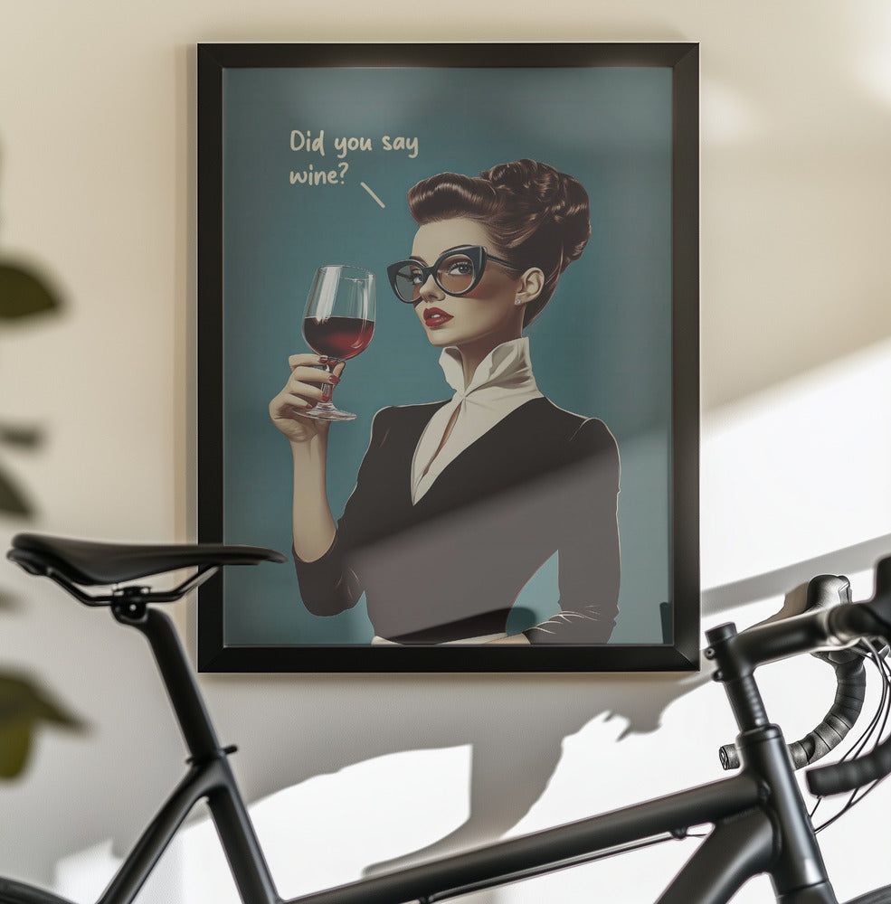 Did You Say Wine - Poster / Art Print - interiör