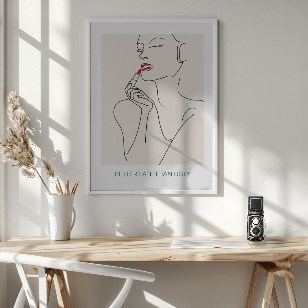Better Late Than Ugly - Poster / Art Print - interiör
