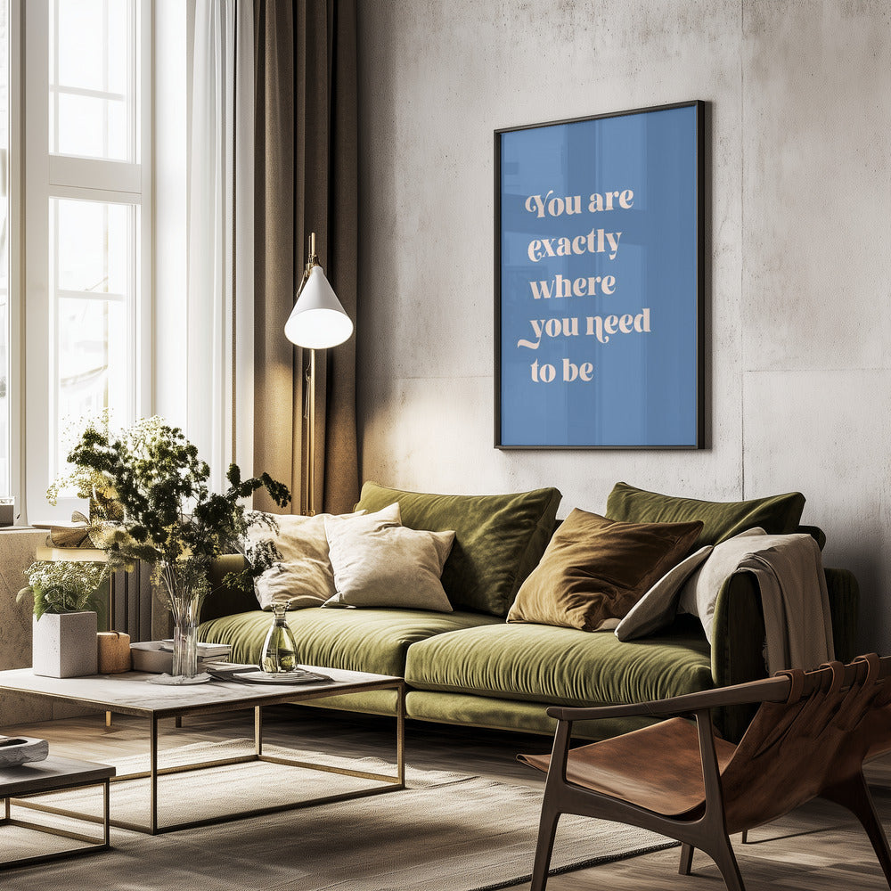 Where You Need To Be - Poster / Art Print - interiör