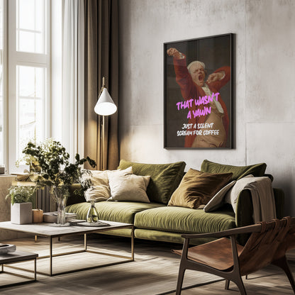 Thats Wasn't a Yawn - Just a Silent Scream For Coffee - Poster / Art Print - interiör