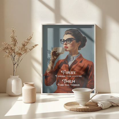 First I drink the coffee, then I do the things - Poster / Art Print - interiör