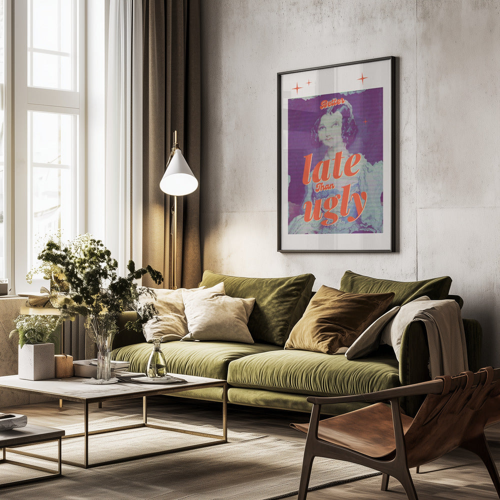 Better Late Than Ugly - Poster / Art Print - interiör
