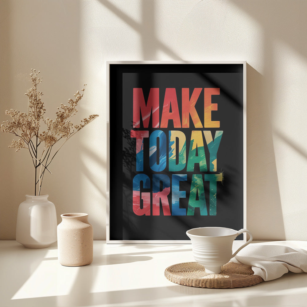 Make Today Great - Poster / Art Print - interiör