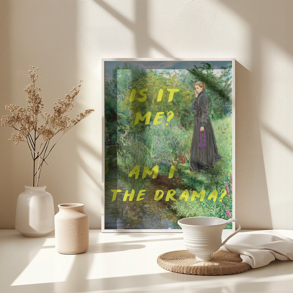 Is It Me? Am I The Drama? - Poster / Art Print - interiör