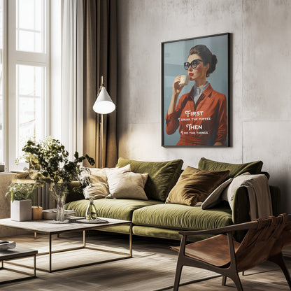First I drink the coffee, then I do the things - Poster / Art Print - interiör