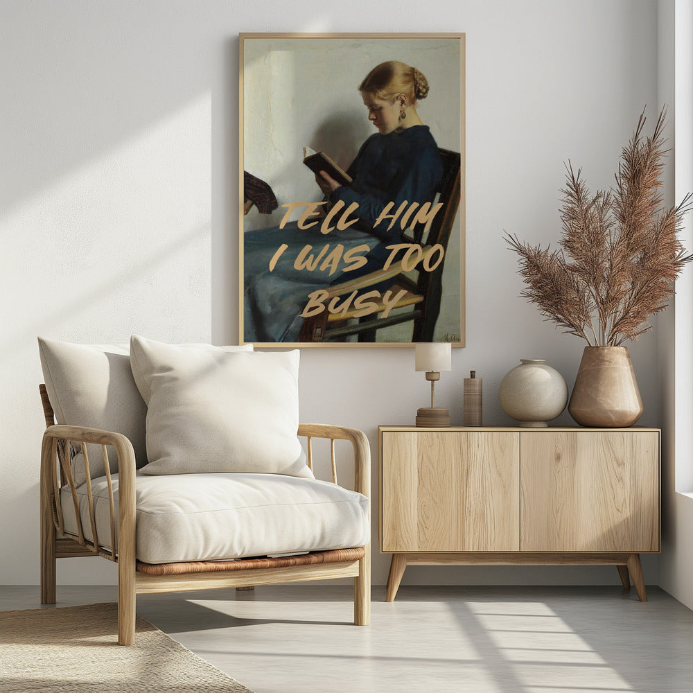 Tell Him I Was To Busy - Poster / Art Print - interiör