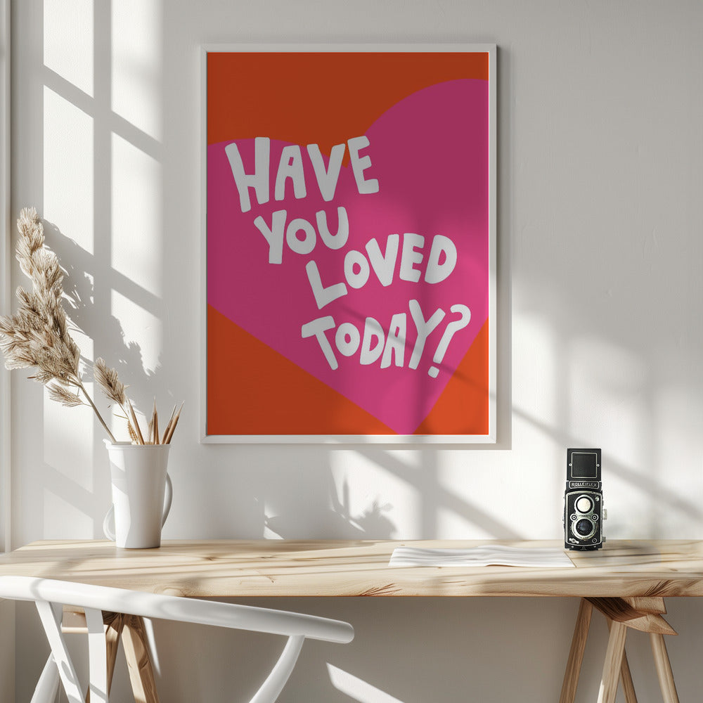 Have You Loved Today? - Poster / Art Print - interiör