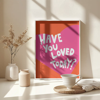 Have You Loved Today? - Poster / Art Print - interiör