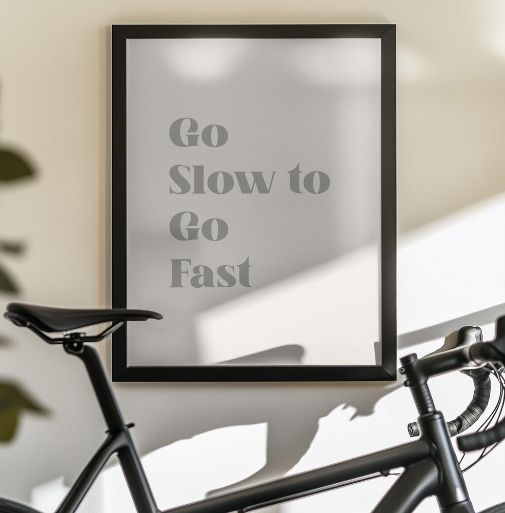 Go Slow To Go Fast - Poster / Art Print - interiör