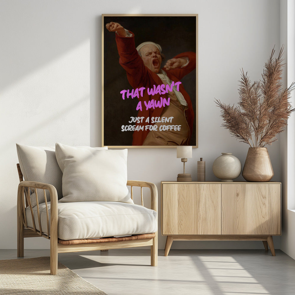 Thats Wasn't a Yawn - Just a Silent Scream For Coffee - Poster / Art Print - interiör