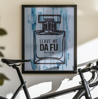 Leave Me Da Fu Cologne - Poster / Art Print - interiör