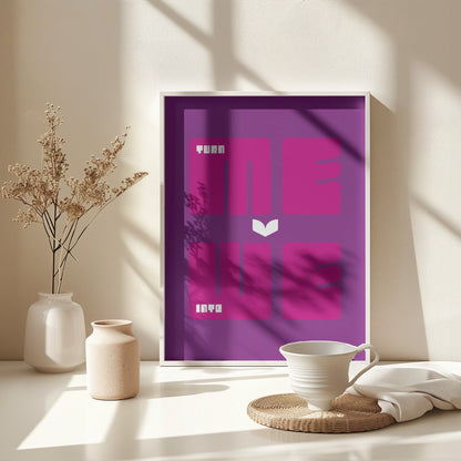 Turn Me Into We - Poster / Art Print - interiör