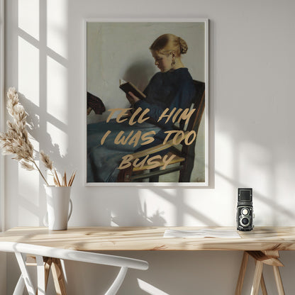 Tell Him I Was To Busy - Poster / Art Print - interiör