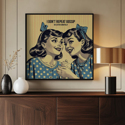 I Don't Repeat Gossip, So Listen Carefully - Poster / Art Print - interiör