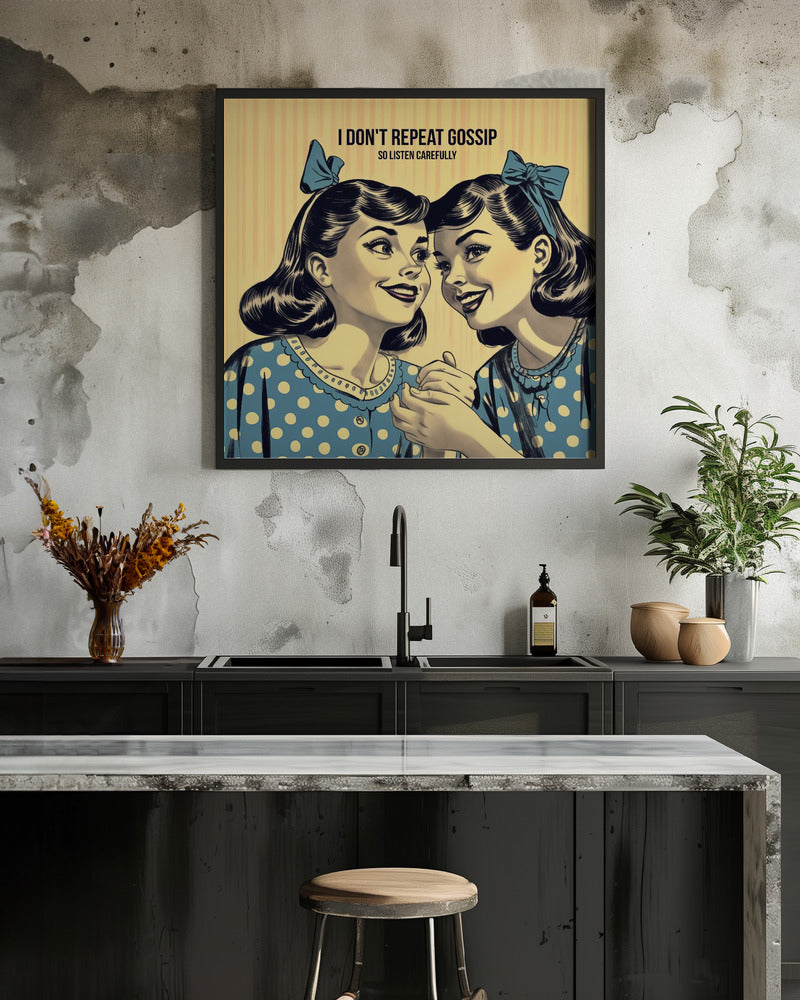I Don't Repeat Gossip, So Listen Carefully - Poster / Art Print - interiör