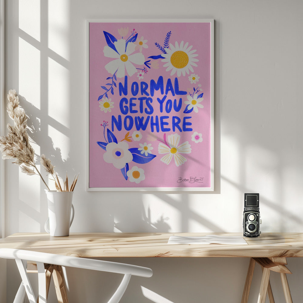 Normal Gets You Nowhere - Poster / Art Print - interiör