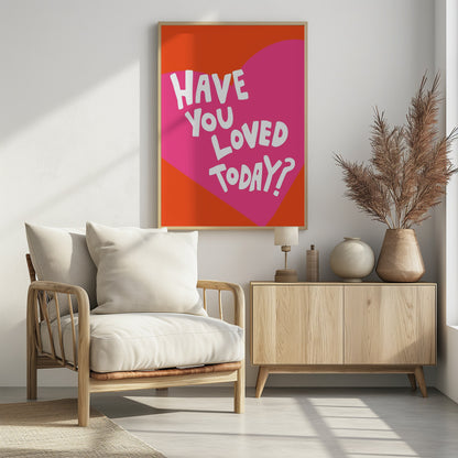 Have You Loved Today? - Poster / Art Print - interiör