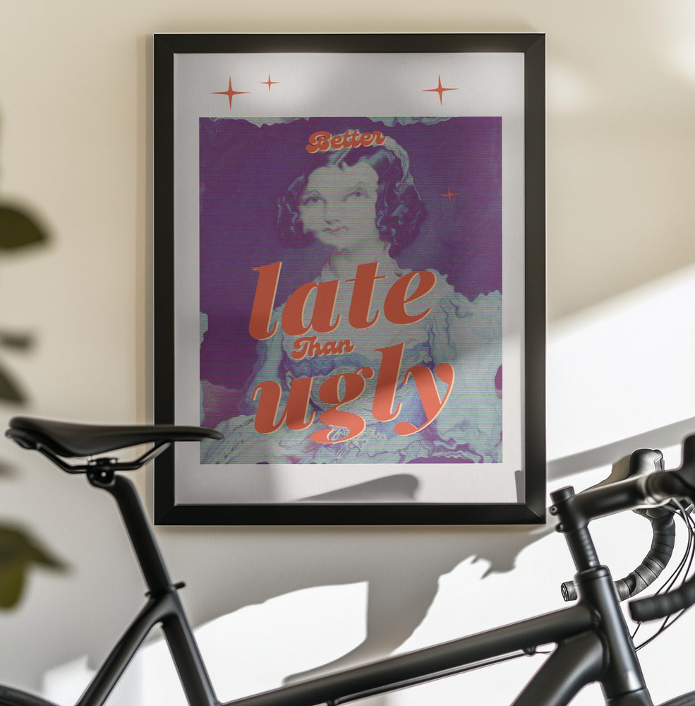 Better Late Than Ugly - Poster / Art Print - interiör