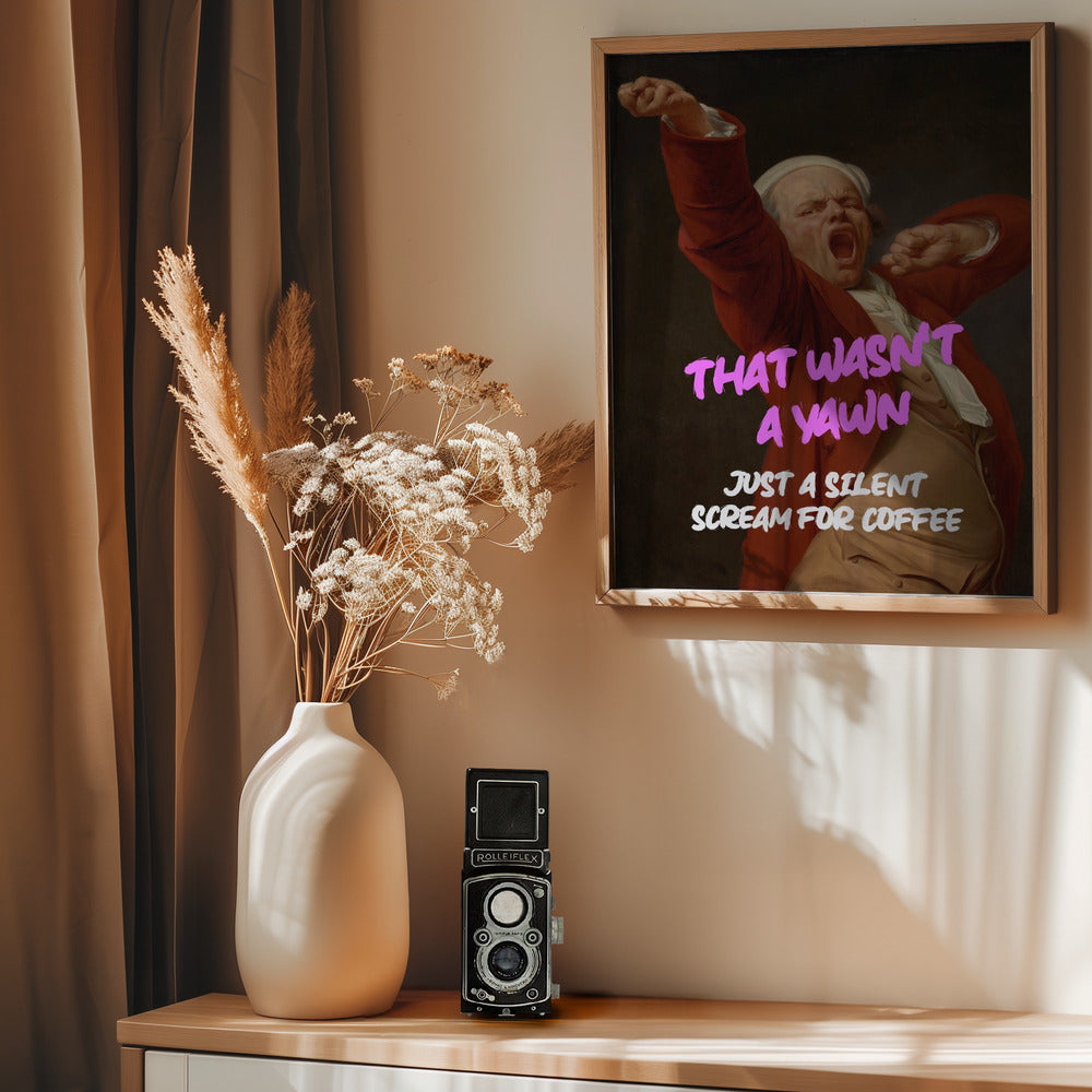 Thats Wasn't a Yawn - Just a Silent Scream For Coffee - Poster / Art Print - interiör