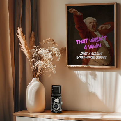 Thats Wasn't a Yawn - Just a Silent Scream For Coffee - Poster / Art Print - interiör