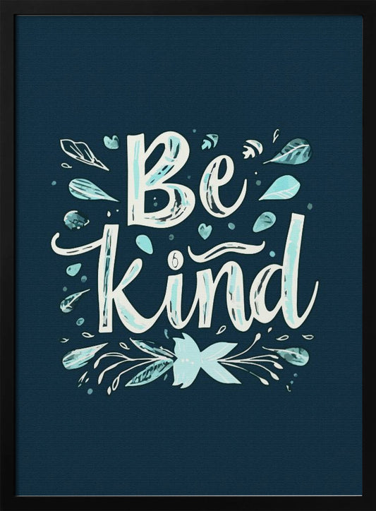 An inspirational art print with a dark blue background featuring the phrase 'Be Kind' in a stylized, hand-lettered white and light blue font. The text is decorated with small leaves, hearts, and flourishes in shades of teal and white. Artwork