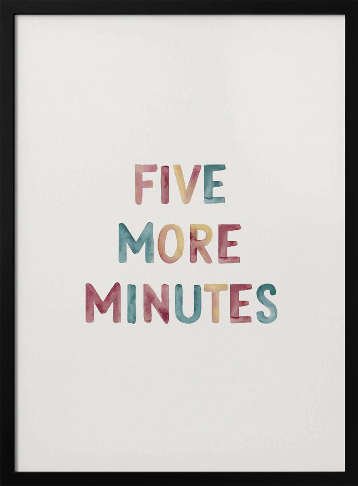 A framed art print with the text 'FIVE MORE MINUTES' in a colorful watercolor style against a white background. The words are arranged vertically, and the print is housed in a simple black frame. Wall Art