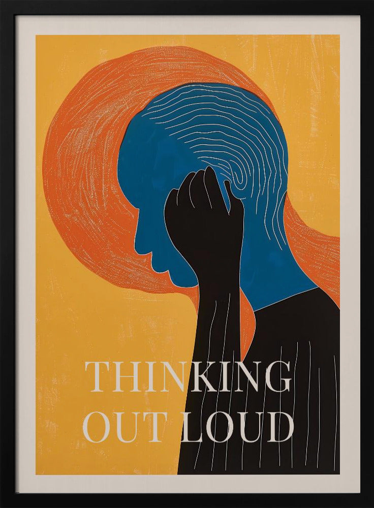 A graphic art poster with a yellow background featuring a person in profile. The person's head is blue with white concentric lines, and a black hand is held to their head. Behind the head is a large orange textured circle. At the bottom, the words 'THINKING OUT LOUD' are printed in white. Print