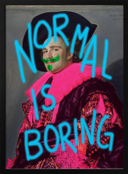 A classic portrait of a man in ornate historical attire, defaced with modern neon graffiti. The man's ruff is painted bright pink, he has a green mustache and goatee, and the words 'NORMAL IS BORING' are spray-painted across the image in bright blue. Print