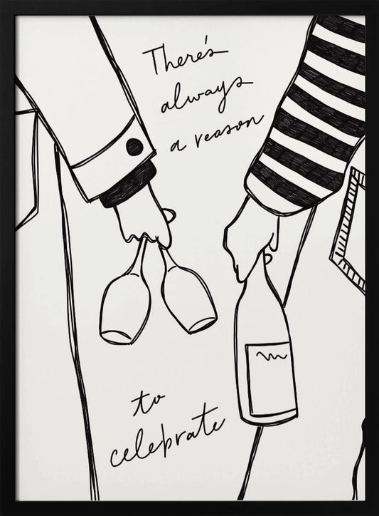 A minimalist black line drawing on a white background featuring the lower half of two people. One person holds two wine glasses, and the other holds a bottle of wine. The handwritten text reads, 'There's always a reason to celebrate'. Print