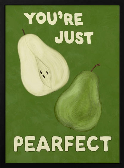 An illustrative poster with a green background featuring a whole pear and a half-pear. The text above reads 'YOU'RE JUST' and below reads 'PEARFECT', creating a pun on 'you're just perfect'. Wall Art